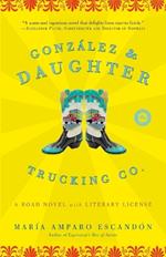 Gonzalez and Daughter Trucking Co.: A Road Novel with Literary License