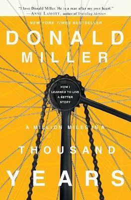 A Million Miles in a Thousand Years: How I Learned to Live a Better Story - Donald Miller - cover