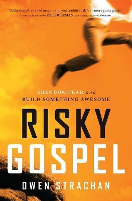 Risky Gospel: Abandon Fear and Build Something Awesome - Owen Strachan - cover