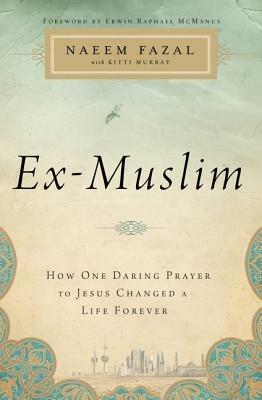 Ex-Muslim: How One Daring Prayer to Jesus Changed a Life Forever - Naeem Fazal - cover