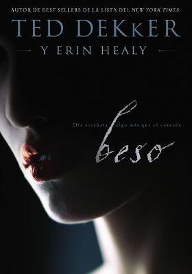 Beso: Ella te roba más que el corazón - Ted Dekker,Erin Healy - cover