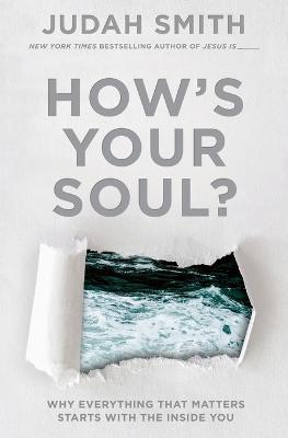 How's Your Soul?: Why Everything that Matters Starts with the Inside You - Judah Smith - cover