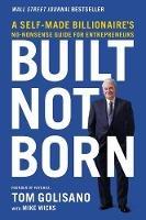 Built, Not Born: A Self-Made Billionaire's No-Nonsense Guide for Entrepreneurs - Tom Golisano - cover
