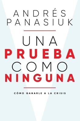 Una prueba como ninguna: Cómo ganarle a la crisis - Andrés Panasiuk - cover