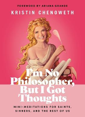 I'm No Philosopher, But I Got Thoughts: Mini-Meditations for Saints, Sinners, and the Rest of Us - Kristin Chenoweth - cover