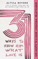 31 Ways to Show Him What Love Is: One Month to a More Lifegiving Relationship - Jefferson Bethke,Alyssa Bethke - cover
