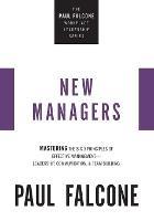 The New Managers: Mastering the Big 3 Principles of Effective Management---Leadership, Communication, and Team Building - Paul Falcone - cover
