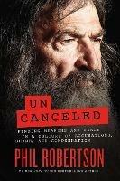 Uncanceled: Finding Meaning and Peace in a Culture of Accusations, Shame, and Condemnation - Phil Robertson - cover