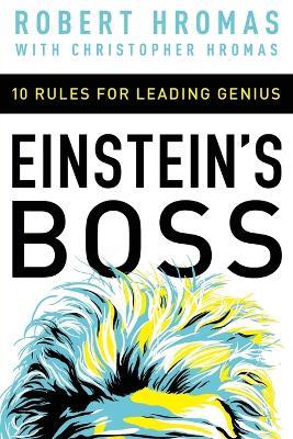 Einstein's Boss: 10 Rules for Leading Genius - Robert Hromas - cover