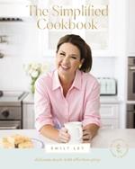 The Simplified Cookbook: Delicious Meals with Effortless Prep (60 Recipes + 60 Assembly Meals)