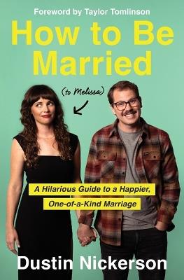 How to Be Married (to Melissa): A Hilarious Guide to a Happier, One-of-a-Kind Marriage - Dustin Nickerson - cover