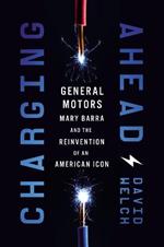 Charging Ahead: GM, Mary Barra, and the Reinvention of an American Icon