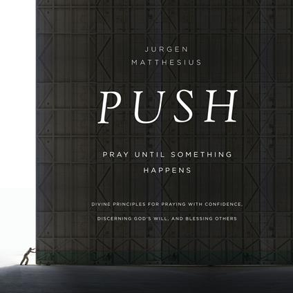 PUSH: Pray Until Something Happens