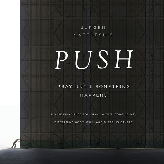PUSH: Pray Until Something Happens