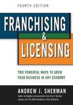 Franchising and   Licensing: Two Powerful Ways to Grow Your Business in Any Economy
