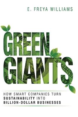 Green Giants: How Smart Companies Turn Sustainability into Billion-Dollar Businesses - E. Williams - cover