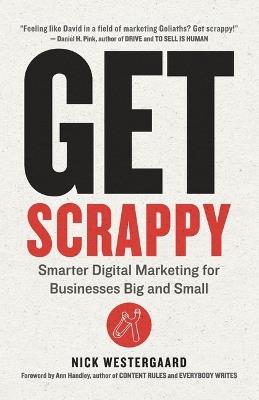Get Scrappy: Smarter Digital Marketing for Businesses Big and Small - Nick Westergaard - cover
