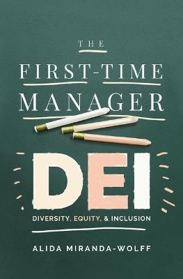 The First-Time Manager: DEI: Diversity, Equity, and Inclusion - Alida Miranda-Wolff - cover