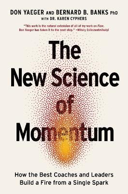 The New Science of Momentum: How the Best Coaches and Leaders Build a Fire from a Single Spark - Don Yaeger,Bernie Banks - cover