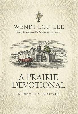 A Prairie Devotional: Inspired by the Beloved TV Series - Wendi Lou Lee - cover