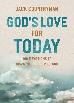 God's Love for Today: 100 Devotions to Draw You Closer to God (The Perfect Christian Devotional Gifts for Women and Men) - Jack Countryman - cover