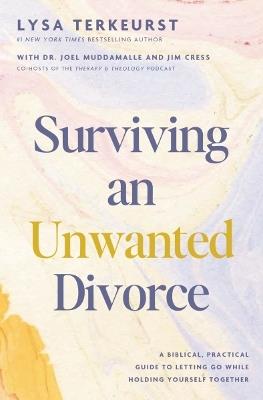 Surviving an Unwanted Divorce: A Biblical, Practical Guide to Letting Go While Holding Yourself Together - Lysa TerKeurst - cover