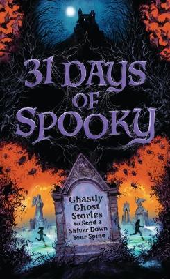 31 Days of Spooky: Ghastly Ghost Stories to Send a Shiver Down Your Spine (For Adults and Teens) - The Perfect Scary Supernatural Gifts for Halloween, Creepy Campouts, and other Eerie Events - Harper Celebrate - cover