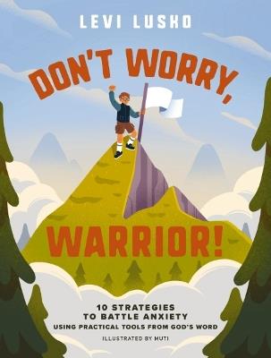 Don't Worry, Warrior!: 10 Strategies to Battle Anxiety Using Practical Tools from God's Word - Levi Lusko - cover