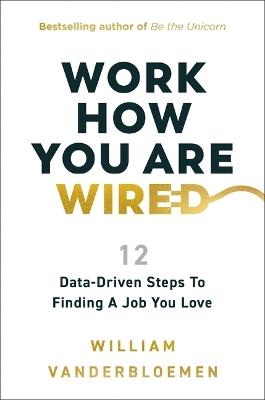 Work How You Are Wired: 12 Data-Driven Steps to Finding a Job You Love - William Vanderbloemen - cover