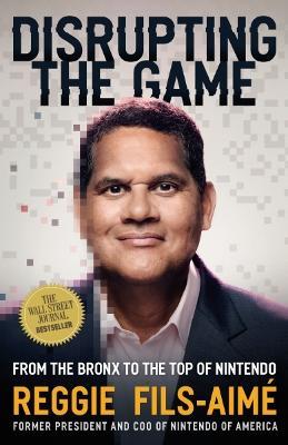 Disrupting the Game: From the Bronx to the Top of Nintendo - Reggie Fils-Aimé - cover
