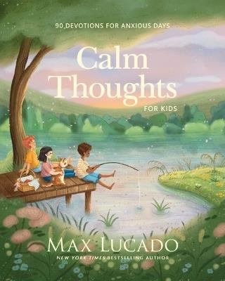 Calm Thoughts for Kids: 90 Devotions for Anxious Days - Max Lucado - cover