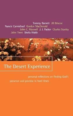 The Desert Experience: Personal Reflections on Finding God's Presence and Promise in Hard Times - Tommy Barnett,Jill Briscoe,Nancie Carmichael - cover