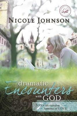 Dramatic Encounters with God: Seven Life-Changing Lessons of Love - Nicole Johnson - cover