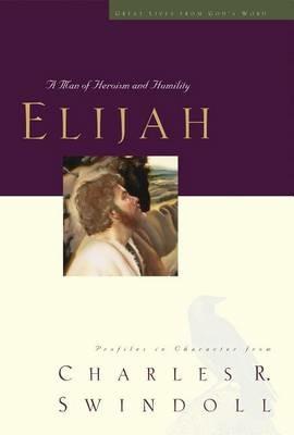 Elijah: A Man of Heroism and Humility - Charles R. Swindoll - cover