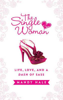 The Single Woman–Life, Love, and a Dash of Sass: Embracing Singleness with Confidence - Mandy Hale - cover