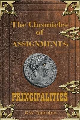 The Chronicles of Assignments: PRINCIPALITIES - R. W. Touchton - cover