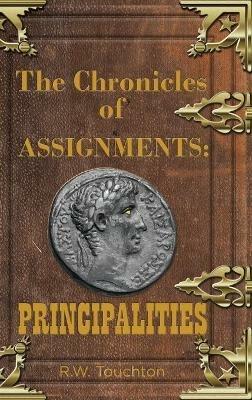The Chronicles of Assignments: PRINCIPALITIES - R. W. Touchton - cover