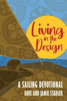 Living in the Design: A Sailing Devotional - Dave and Jamie Stadler - cover