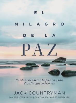 El milagro de la paz: Puedes encontrar la paz en cada desafío que enfrentes - Jack Countryman - cover