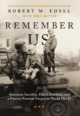 Remember Us: American Sacrifice, Dutch Freedom, and A Forever Promise Forged in World War II - Robert M. Edsel - cover