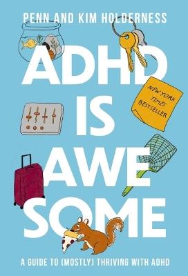ADHD is Awesome: A Guide To (Mostly) Thriving With ADHD - Penn Holderness,Kim Holderness - cover