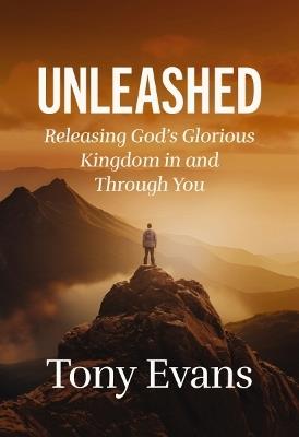 Unleashed: Releasing God's Glorious Kingdom in and Through You - Tony Evans - cover