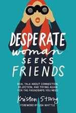 Desperate Woman Seeks Friends: Real Talk About Connection, Rejection, and Trying Again for the Friendships You Need