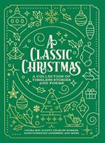 A Classic Christmas: A Collection of Timeless Stories and Poems