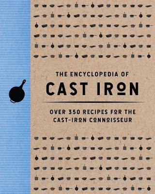The Encyclopedia of Cast Iron: Over 350 Recipes for the Cast Iron Connoisseur (350 Delicious Cast Iron Recipes) - Cider Mill Press - cover