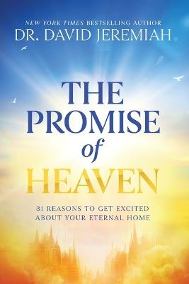 The Promise of Heaven: 31 Reasons to Get Excited About Your Eternal Home - David Jeremiah - cover