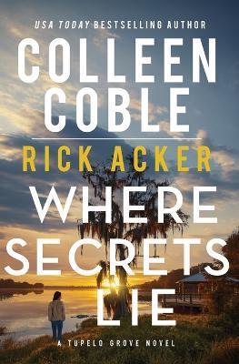 Where Secrets Lie - Colleen Coble,Rick Acker - cover