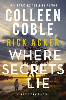Where Secrets Lie - Colleen Coble,Rick Acker - cover