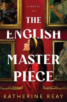 The English Masterpiece: A Novel - Katherine Reay - cover