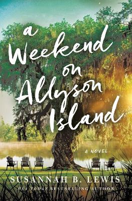 A Weekend on Allyson Island: A Novel - Susannah B. Lewis - cover